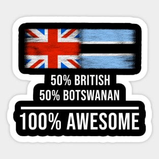 50% British 50% Botswanan 100% Awesome - Gift for Botswanan Heritage From Botswana Sticker